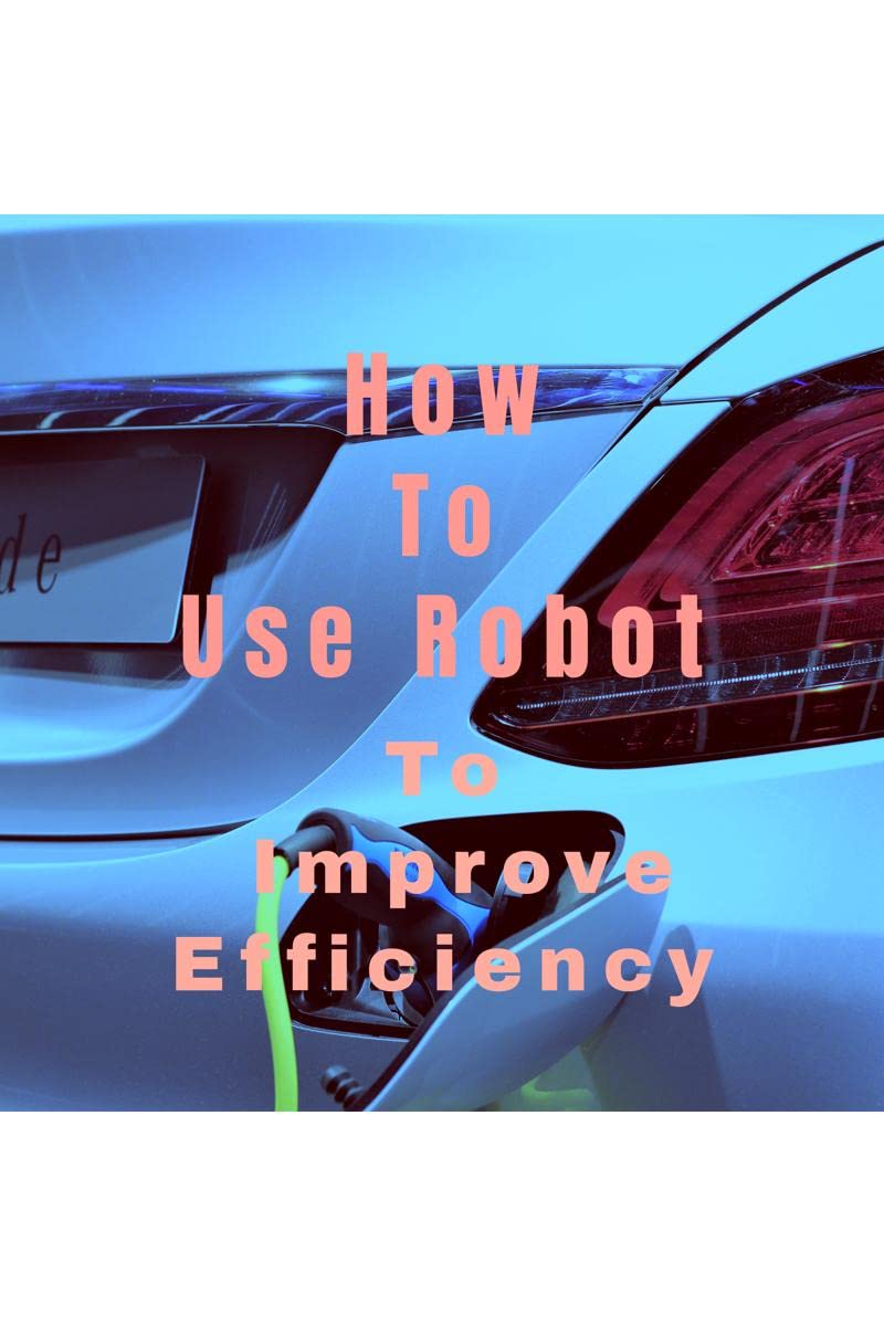 How To Use Robot To : Improve Efficiency 