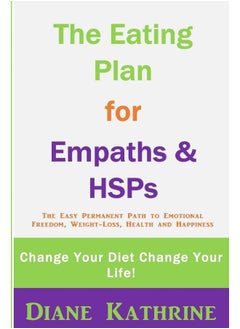 The Eating Plan for Empaths & Hsps: Change Your Diet Change Your Life! 