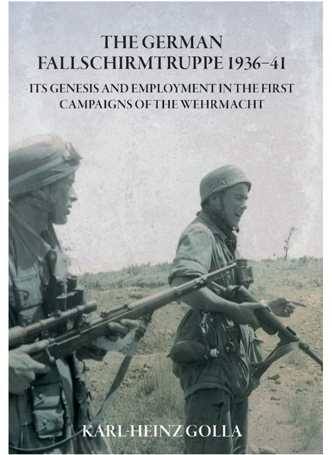 The German Fallschirmtruppe 1936-41 (Revised Edition): its Genesis and Employment in the First Campaigns of the Wehrmacht