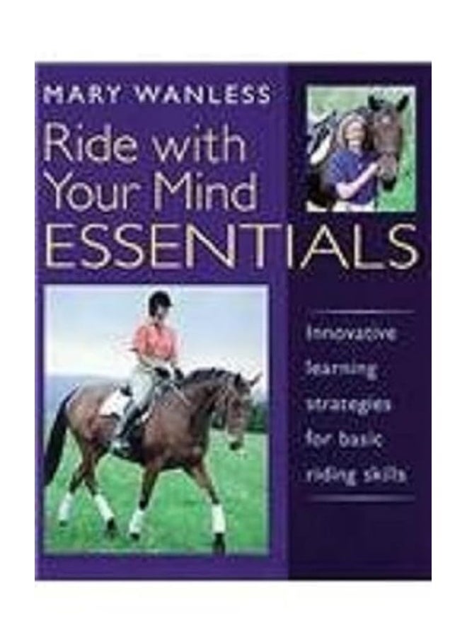 Ride with Your Mind ESSENTIALS: Innovative Learning Strategies for Basic Riding Skills