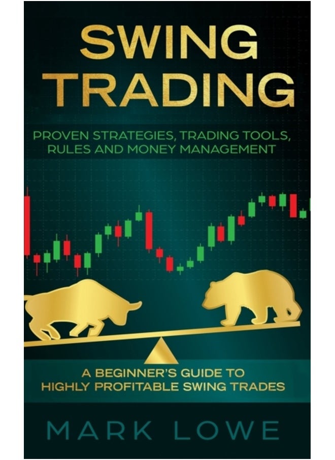 Swing Trading: A Beginner's Guide to Highly Profitable Swing Trades - Proven Strategies, Trading Tools, Rules, and Money Management 