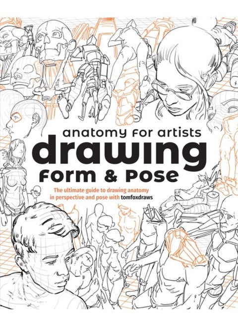Anatomy for Artists: Drawing Form & Pose : The ultimate guide to drawing anatomy in perspective and pose