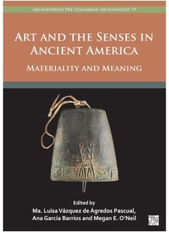 Art and the Senses in Ancient America: Materiality and Meaning 