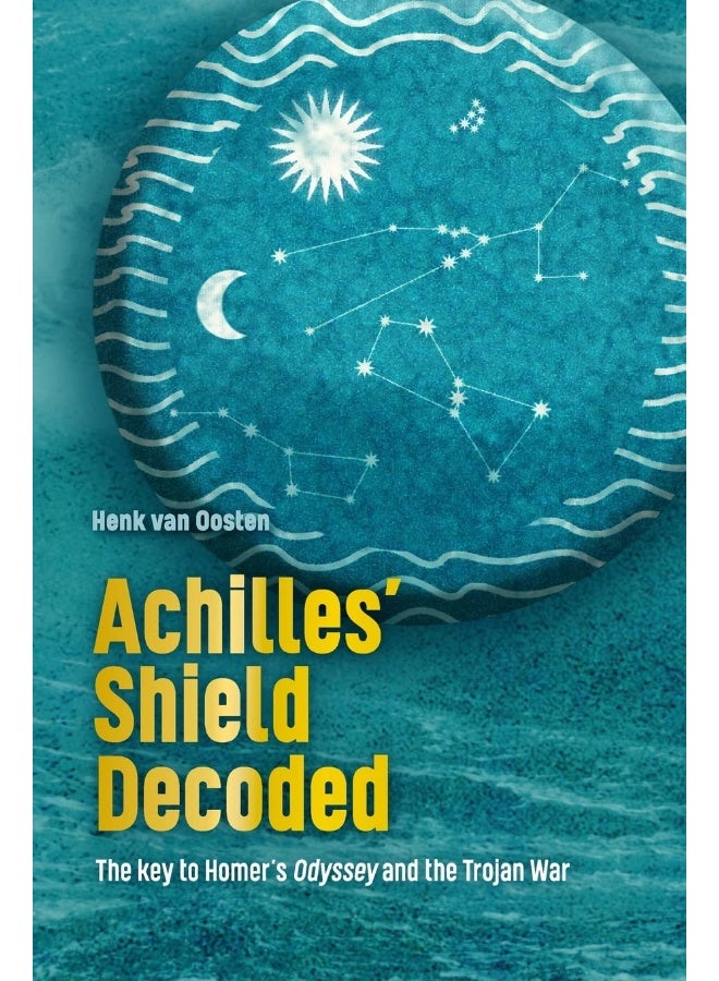 Achilles' Shield Decoded: The key to Homer's Odyssey and the Trojan War  - Image 1
