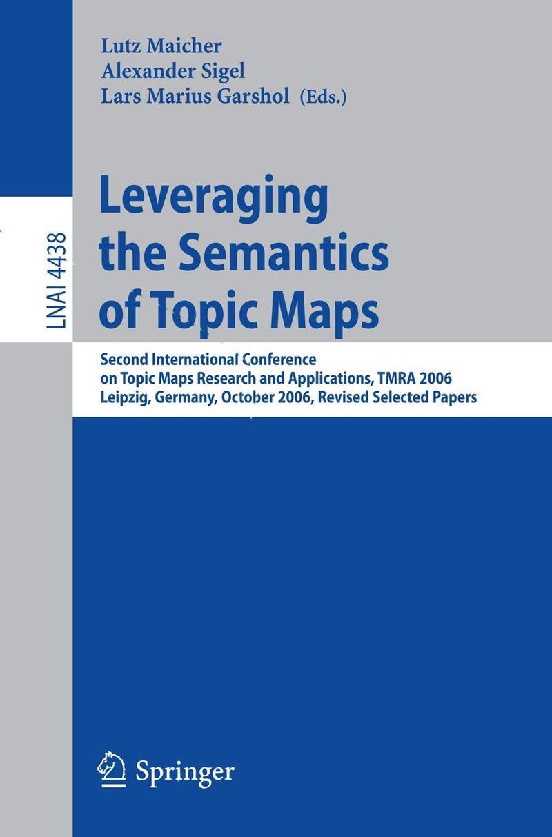 Leveraging the Semantics of Topic Maps: Second International Conference on Topic Maps Research and Applications, Tmra 2006, Leipzig, Germany, October