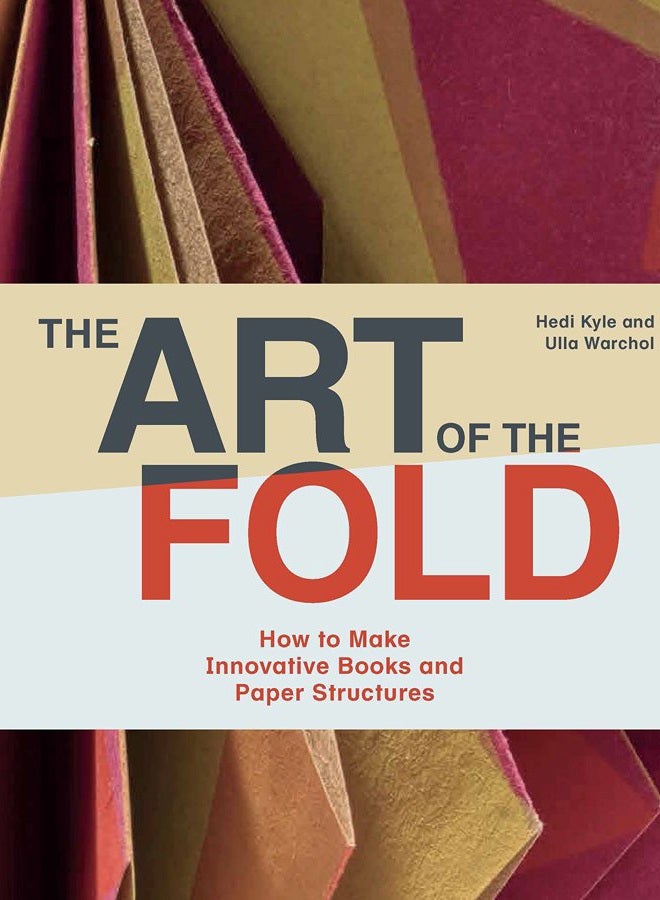 The Art of the Fold: How to Make Innovative Books and Paper Structures