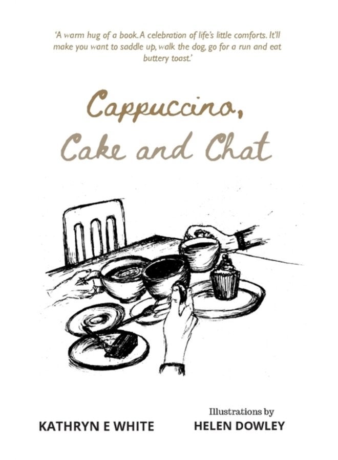 Cappuccino Cake and Chat Uplifting witty ditties and inspirational quotes about life simple pleasures and animal comforts - Paperback