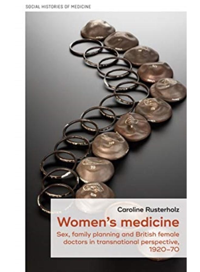 Women's Medicine : Sex, Family Planning and British Female Doctors in Transnational Perspective, 1920???70 