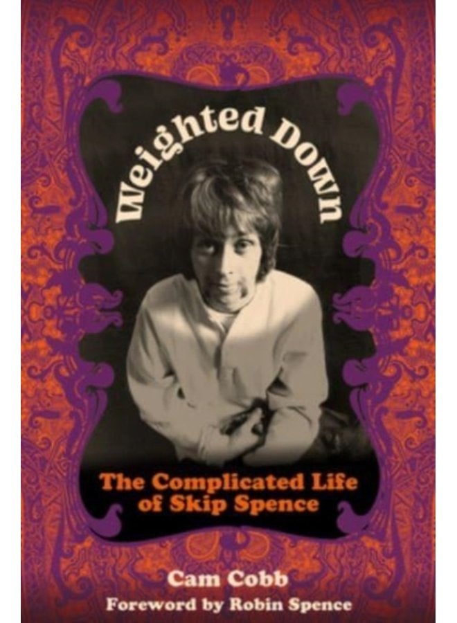 Weighted Down The Complicated Life of Skip Spence - Hardback