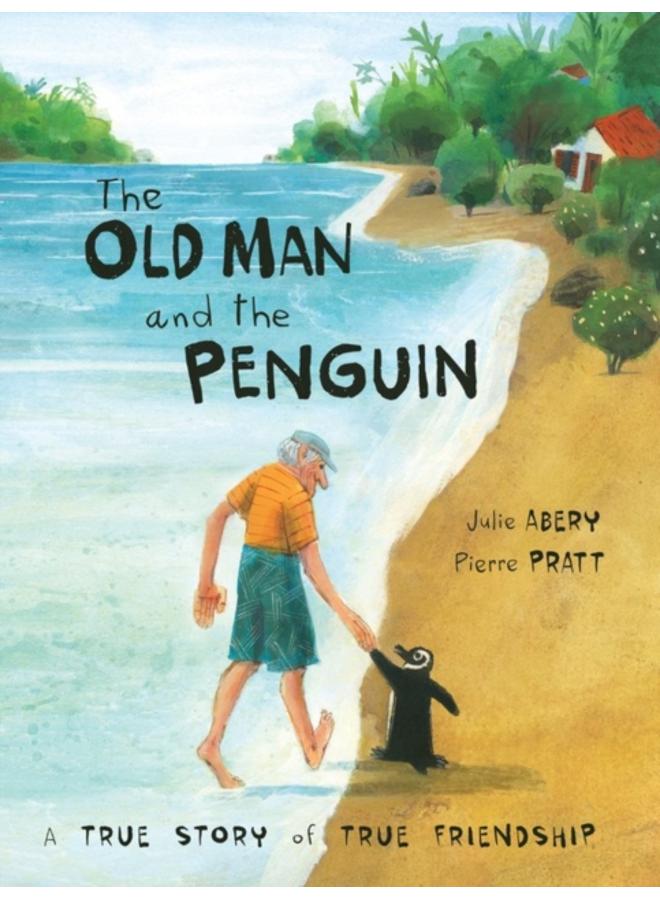 The Old Man And The Penguin : A True Story of True Friendship 