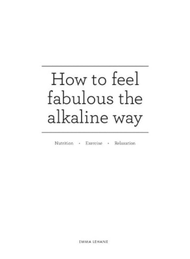 How to feel fabulous the alkaline way: Nutrition : Exercise : Relaxation