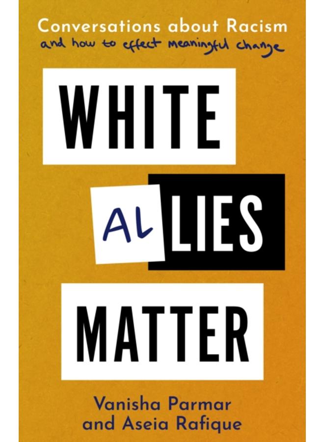 White Allies Matter : Conversations about Racism and How to Effect Meaningful Change 