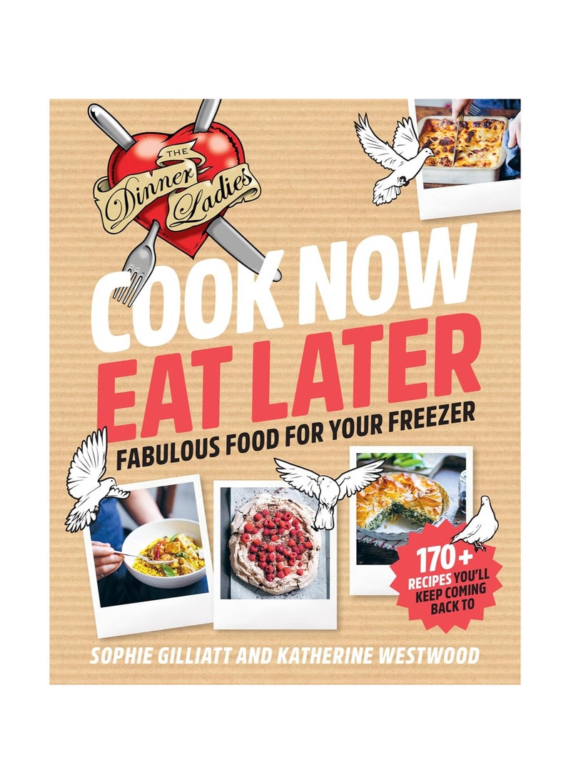 Cook Now Eat Later The Dinner Ladies Fabulous Food for Your Freezer 