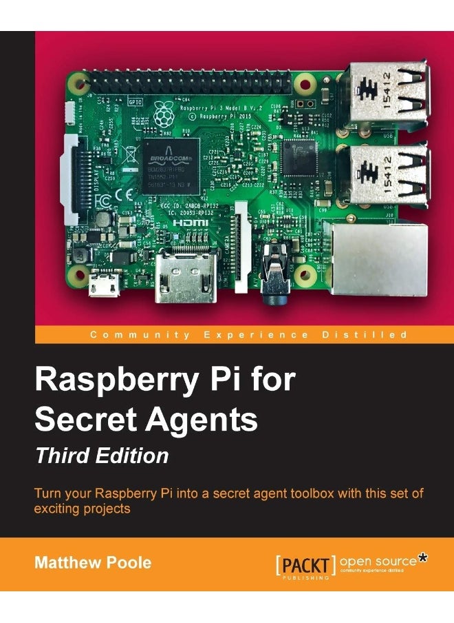 Raspberry Pi for Secret Agents - Third Edition: Turn your Raspberry Pi into a secret agent toolbox with this set of exciting projects 