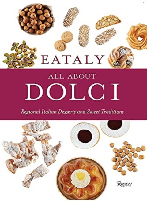 Eataly: كل ما يخص دولشي: الحلويات الإيطالية الإقليمية والتقاليد الحلوة