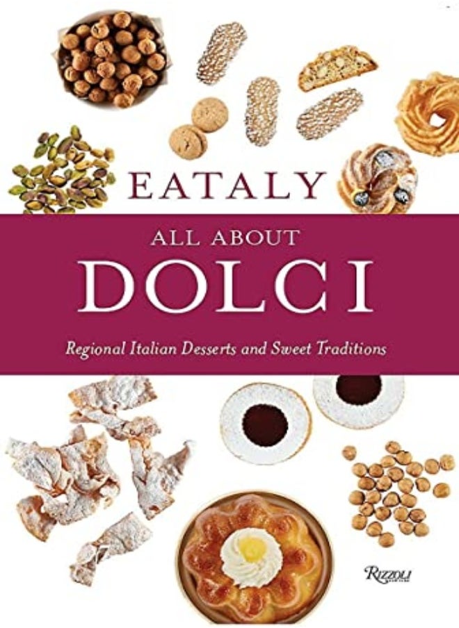 Eataly: كل ما يخص دولشي: الحلويات الإيطالية الإقليمية والتقاليد الحلوة