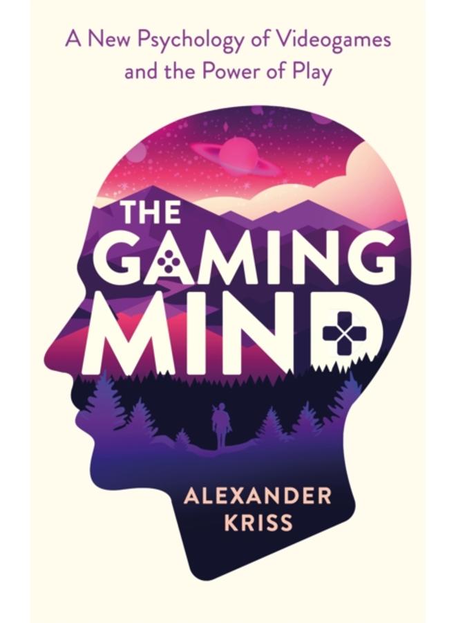 The Gaming Mind : A New Psychology of Videogames and the Power of Play 