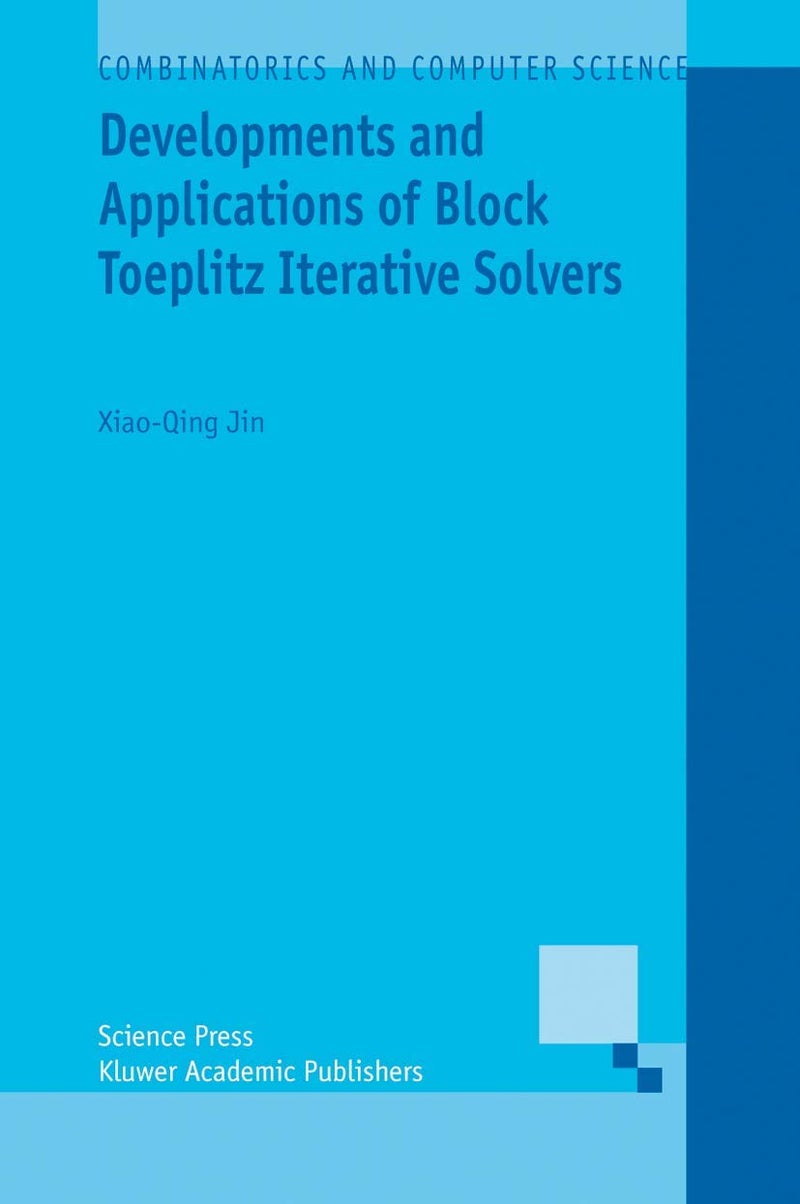 Developments and Applications of Block Toeplitz Iterative Solvers Paperback by Xiao-Qing Jin - 10 April 2011
