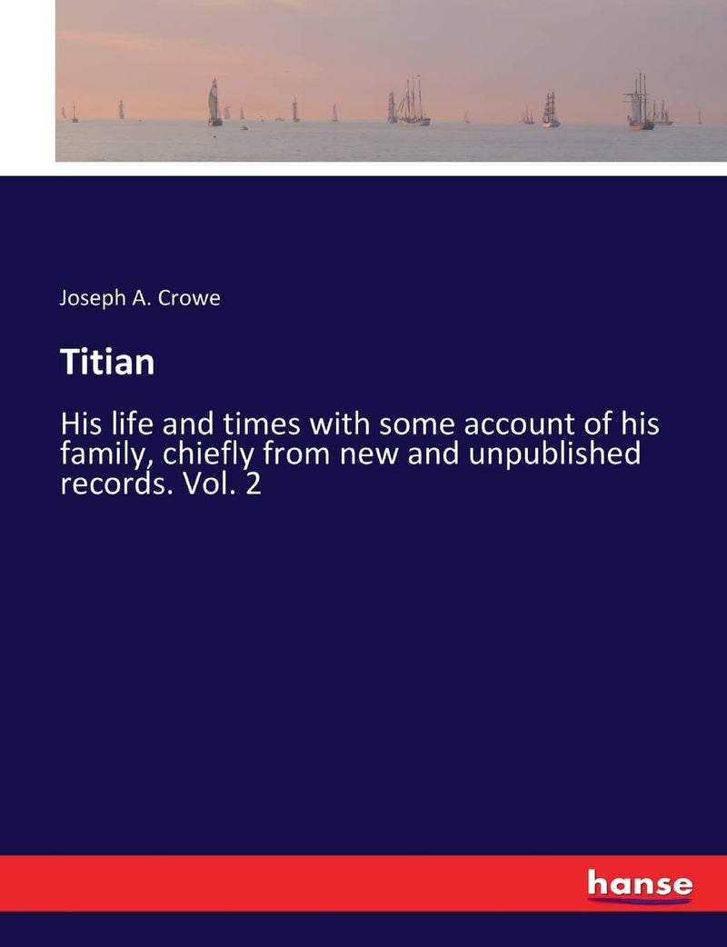 Titian: His life and times with some account of his family, chiefly from new and unpublished records. Vol. 2  - Image 1