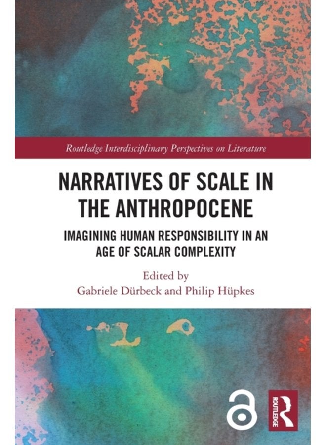 Narratives of Scale in the Anthropocene Imagining Human Responsibility in an Age of Scalar Complexity - Paperback