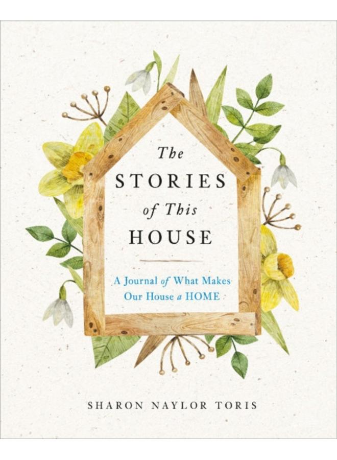 The Stories of This House : A Journal of What Makes Our House a Home 