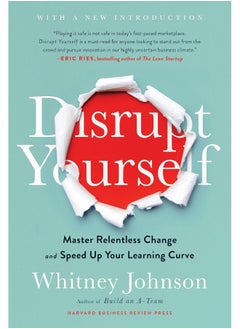 Disrupt Yourself, With a New Introduction: Master Relentless Change and Speed Up Your Learning Curve 