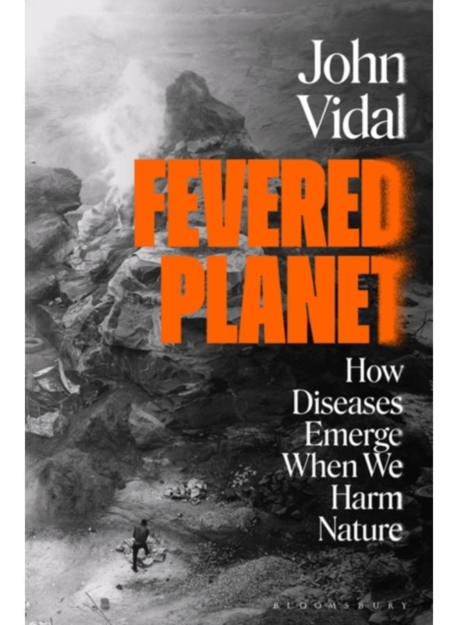 Fevered Planet : How Diseases Emerge When We Harm Nature 