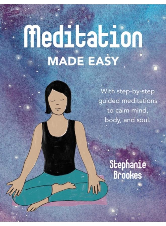 Meditation Made Easy : With Step-by-Step Guided Meditations to Calm Mind, Body, and Soul 