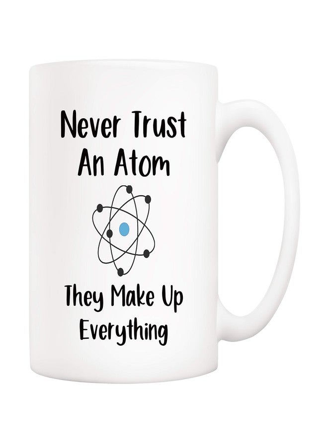 5Aup Christmas Gifts Funny Science Teacher Coffee Mug, Never Trust an Atom They Make Up Everything Cups 11 Oz, Unique Birthday and Holiday Gifts for Science Chemisty - Image 1