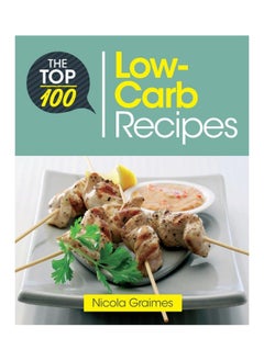 The Top 100 Low-Carb Recipes: Quick and Nutritious Dishes for Easy Low-Carb Eating