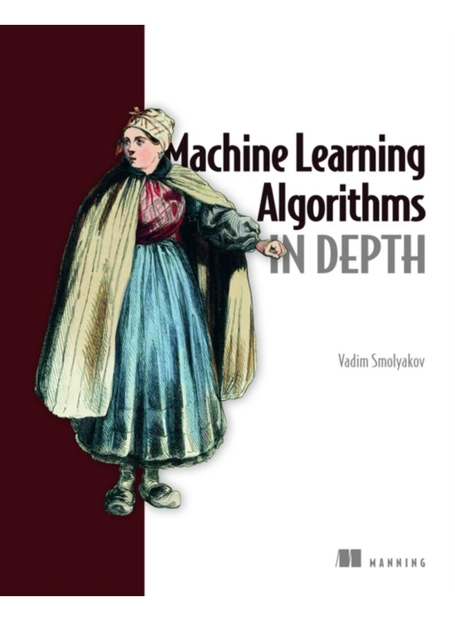 Machine Learning Algorithms in Depth 