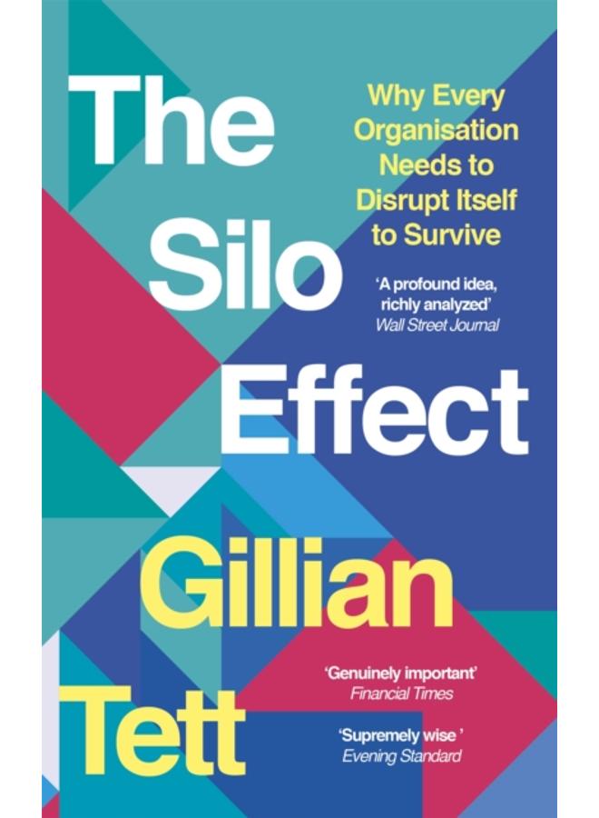 The Silo Effect : Why Every Organisation Needs to Disrupt Itself to Survive 