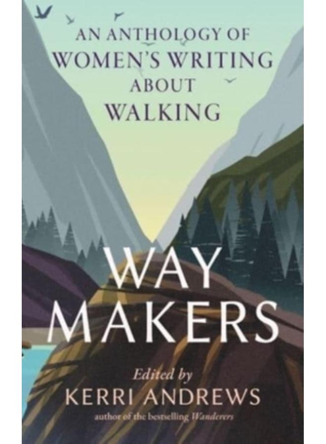 Way Makers : An Anthology of Women's Writing about Walking 