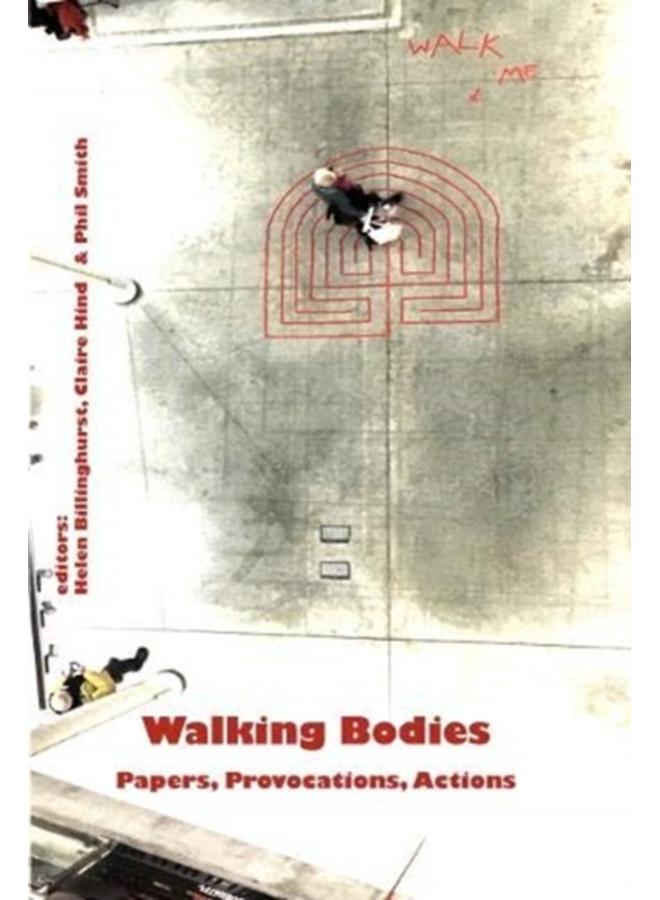 Walking Bodies : Papers, Provocations, Actions from Walking's New Movements, the Conference 