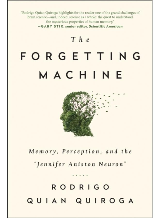 The Forgetting Machine : Memory, Perception, and the Jennifer Aniston Neuron 