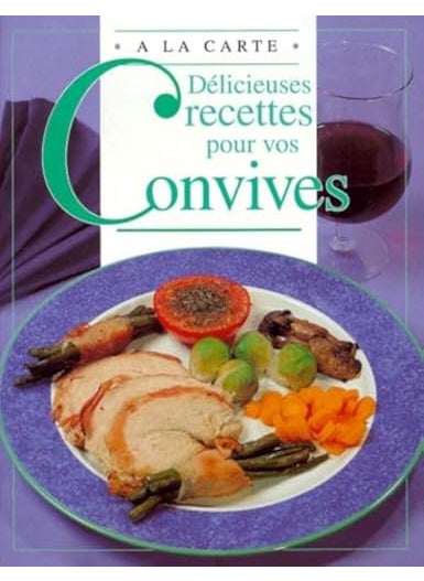 Dlicieuses Recettes Pour Vos Convives 
