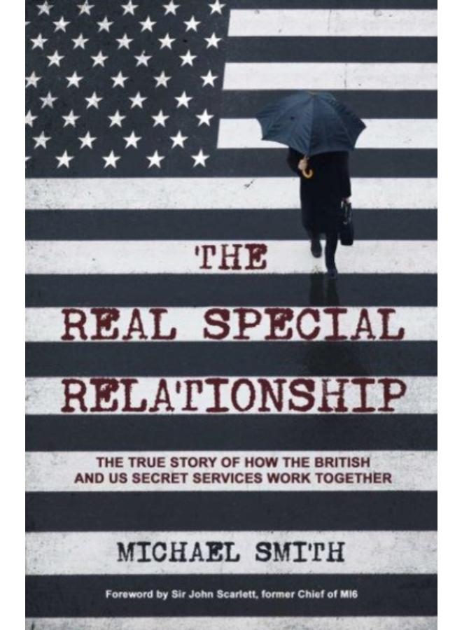 The Real Special Relationship : The True Story of How the British and US Secret Services Work Together 