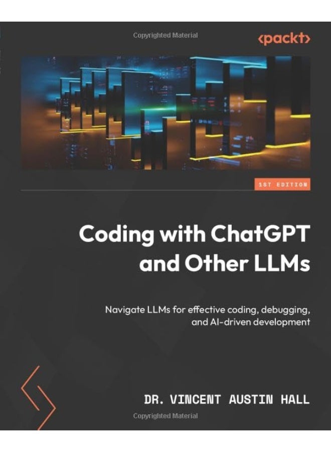 Coding with ChatGPT and Other LLMs: Navigate LLMs for effective coding, debugging, and AI-driven development - Image 1