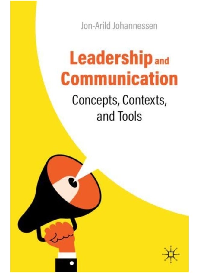 Leadership and Communication : Concepts, Contexts, and Tools 