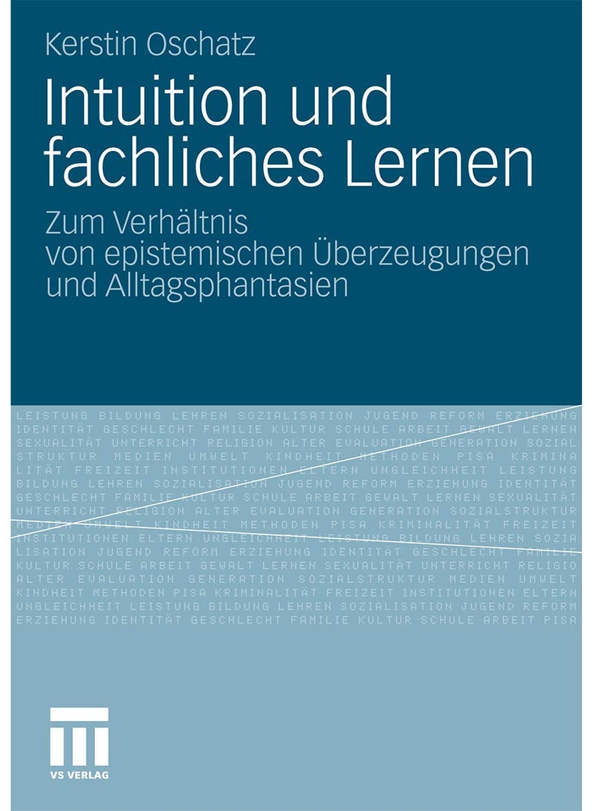 Intuition und fachliches Lernen: Zum Verhältnis von epistemischen Überzeugungen und Alltagsphantasien 