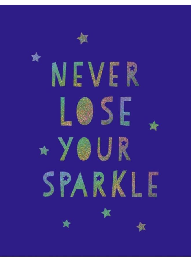 Never Lose Your Sparkle : Uplifting Quotes to Help You Find Your Shine 