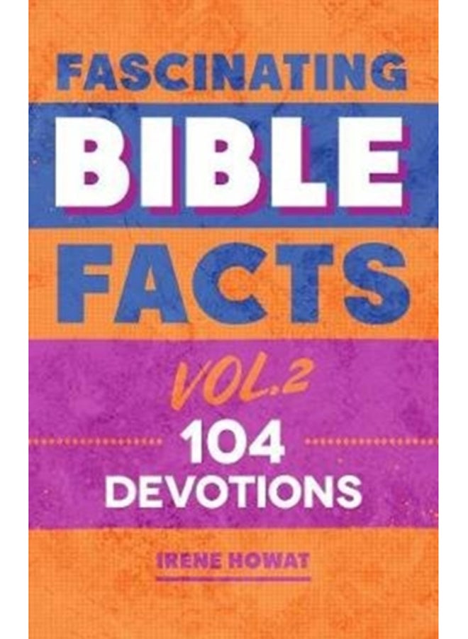 Fascinating Bible Facts Vol. 2 : 104 Devotions 