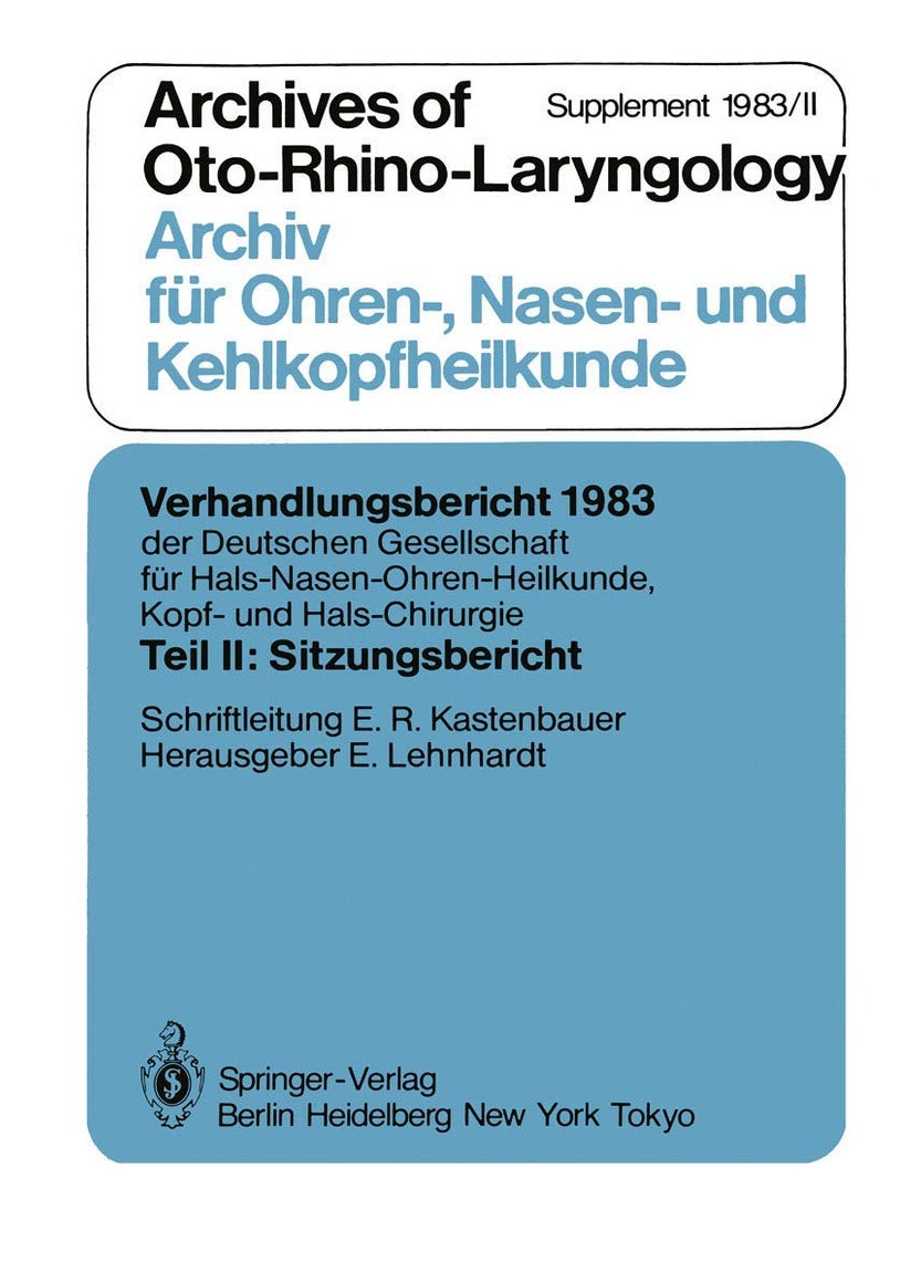 Teil II: Sitzungsbericht : Archives of Oto-Rhino-Laryngology Archiv für Ohren-, Nasen- und Kehlkopfheilkunde Supplement 1983/II 