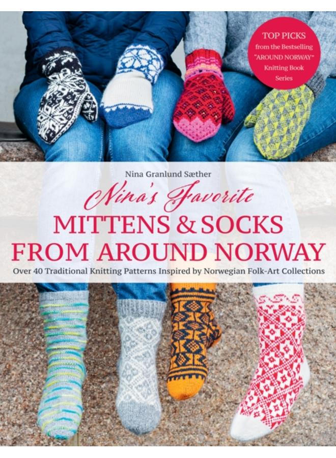 Nina's Favourite Mittens & Socks from Around Norway : Over 40 Traditional Knitting Patterns Inspired by Norwegian Folk-Art Collections 
