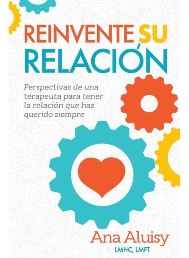Reinvente Su Relaci n Perspectivas de una terapeuta para tener la relaci n que has querido siempre - Paperback