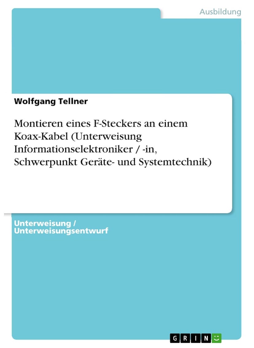 Montieren eines F-Steckers an einem Koax-Kabel (Unterweisung Informationselektroniker / -in, Schwerpunkt Geräte- und Systemtechnik) 