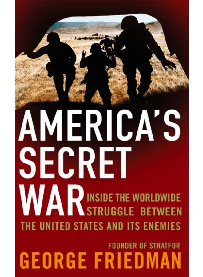 America's Secret War : Inside the Hidden Worldwide Struggle Between the United States and its Enemies 