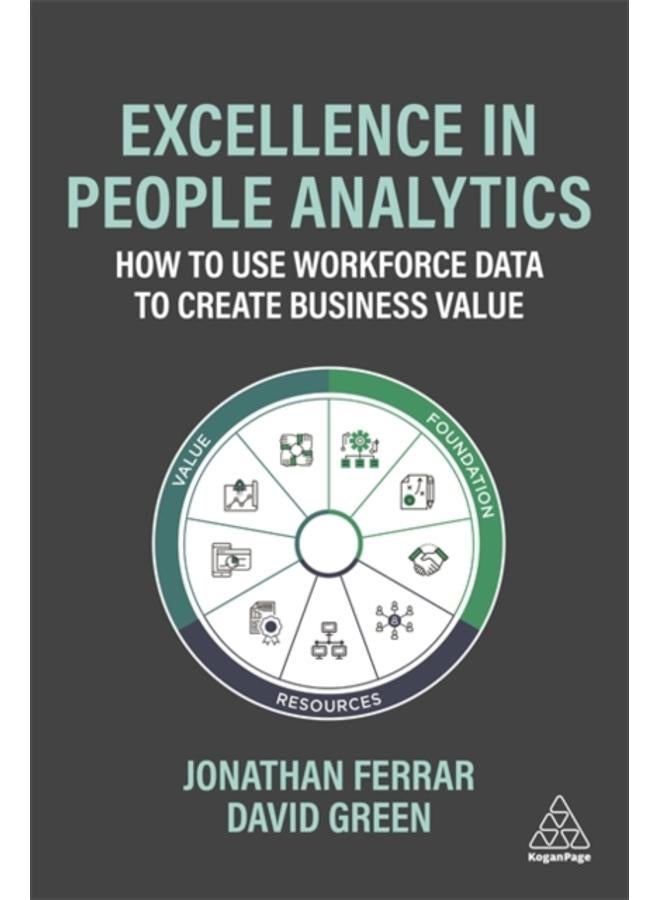 Excellence in People Analytics : How to Use Workforce Data to Create Business Value