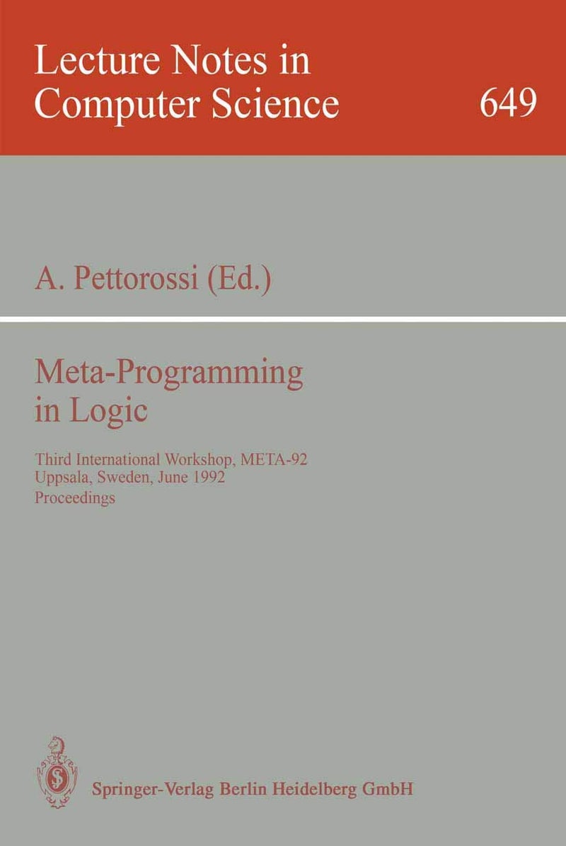 Meta-Programming in Logic: Third International Workshop, META-92, Uppsala, Sweden, June 10-12, 1992. Proceedings