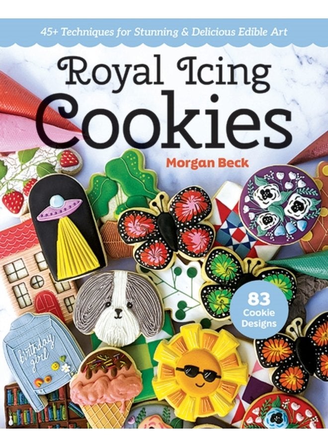 Royal Icing Cookies 45 Techniques for Stunning Delicious Edible Art - Paperback